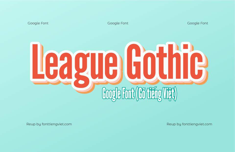 Font League Gothic ( Gõ tiếng Việt )