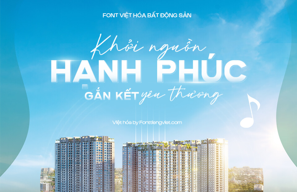 Combo font Việt hóa Bất động sản – Khởi nguồn hạnh phúc